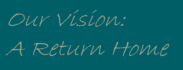  Our Vision: A Return Home 